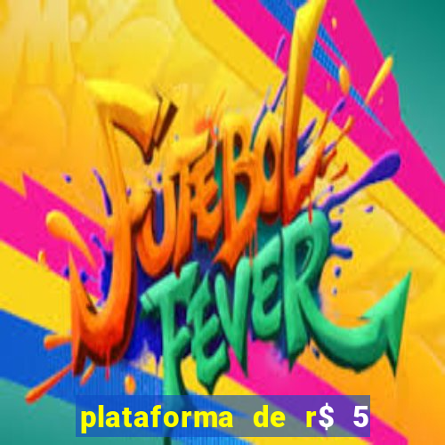 plataforma de r$ 5 jogo do tigrinho