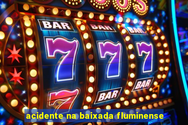 acidente na baixada fluminense