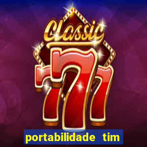 portabilidade tim para tim