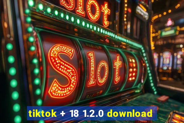 tiktok + 18 1.2.0 download