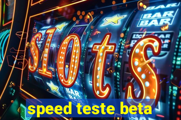 speed teste beta