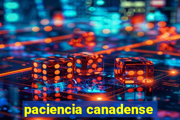 paciencia canadense