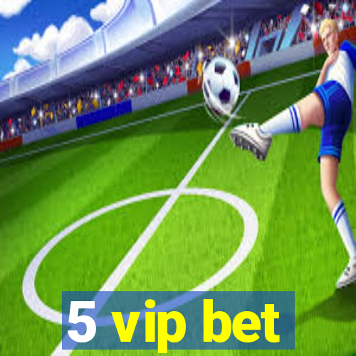 5 vip bet