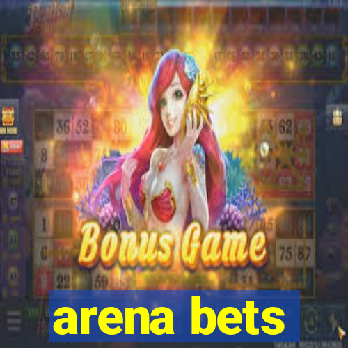 arena bets