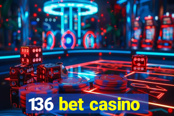 136 bet casino