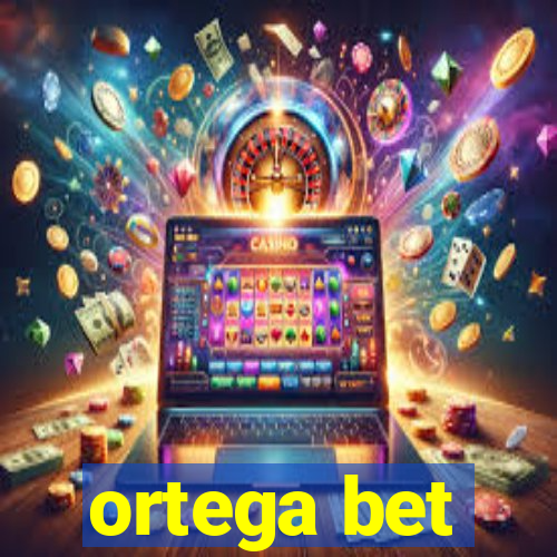 ortega bet