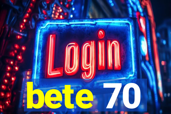 bete 70