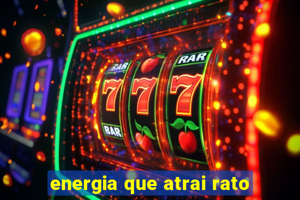 energia que atrai rato