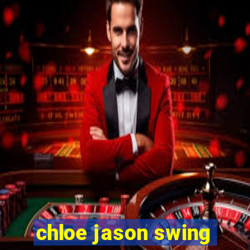 chloe jason swing