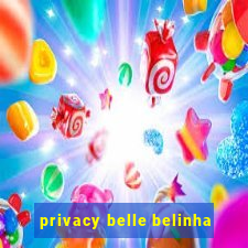 privacy belle belinha