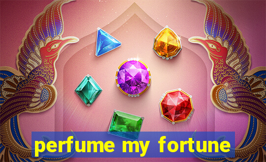 perfume my fortune