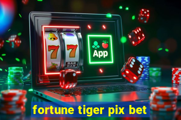 fortune tiger pix bet