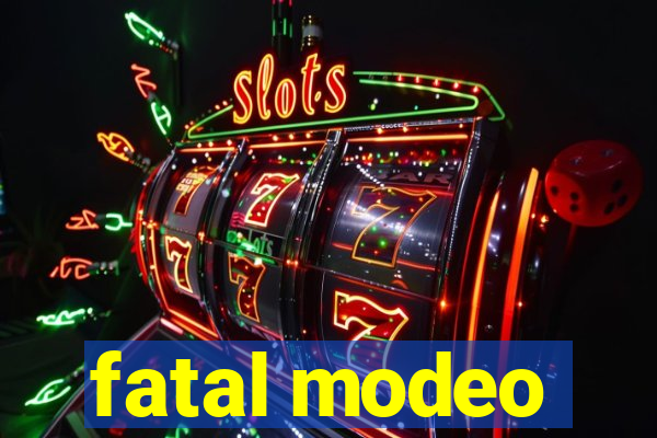 fatal modeo