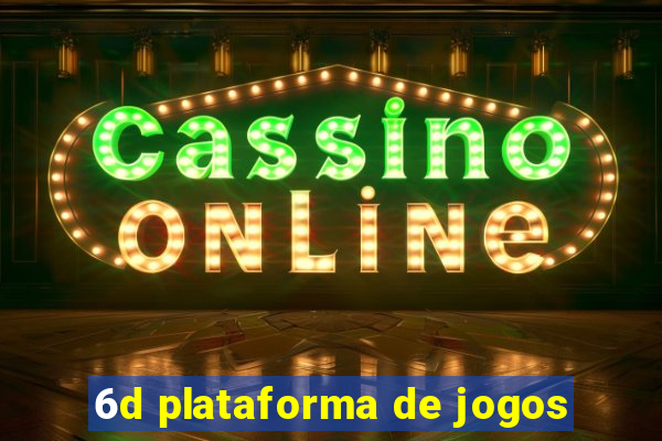 6d plataforma de jogos