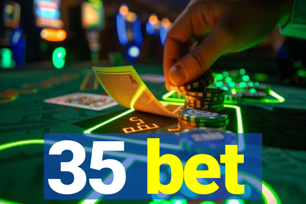 35 bet