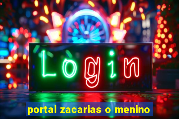 portal zacarias o menino