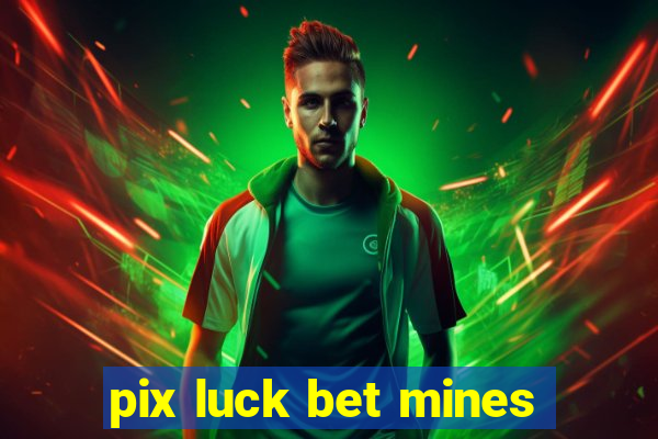 pix luck bet mines