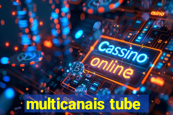 multicanais tube