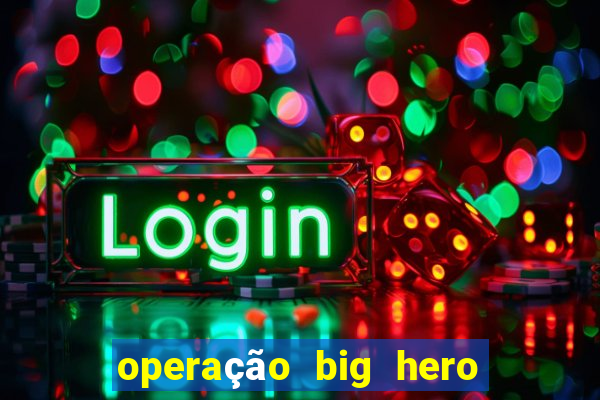 operação big hero assistir online