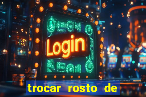 trocar rosto de video online