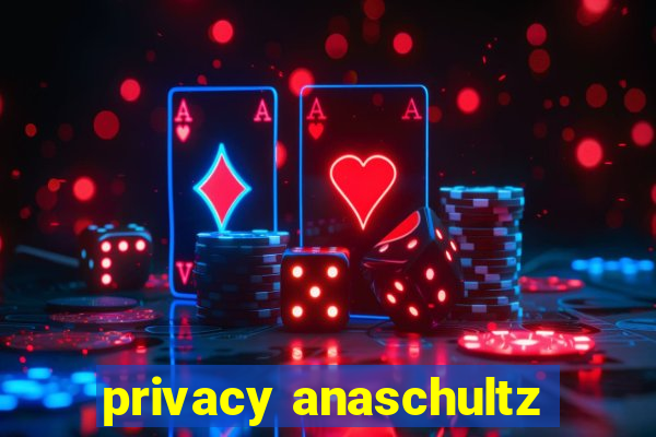 privacy anaschultz