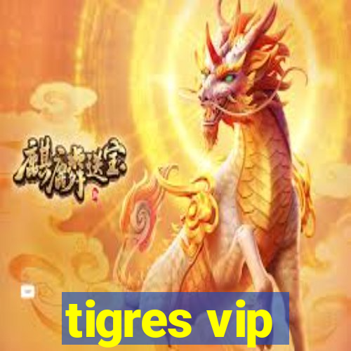 tigres vip