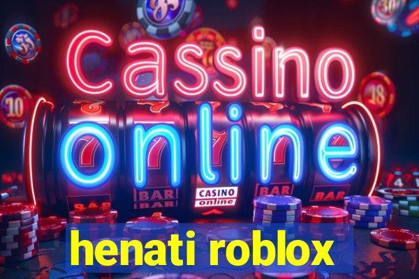 henati roblox