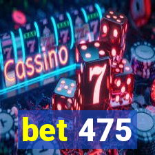 bet 475