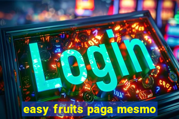 easy fruits paga mesmo