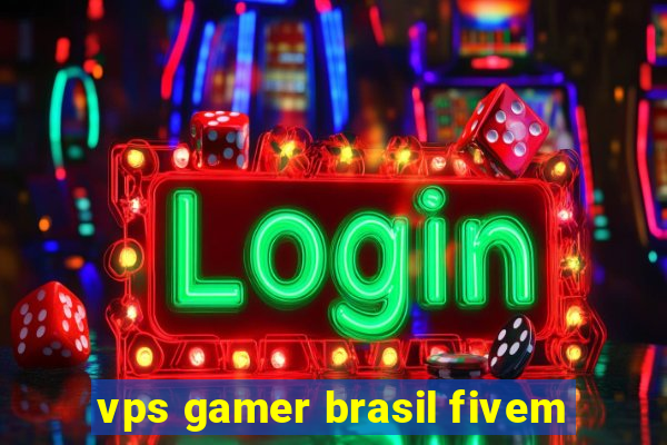 vps gamer brasil fivem