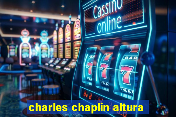 charles chaplin altura