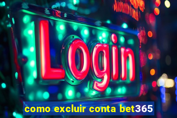 como excluir conta bet365