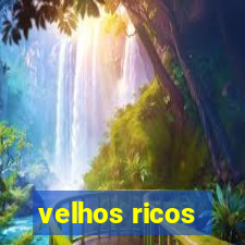 velhos ricos