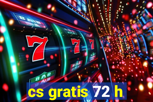 cs gratis 72 h