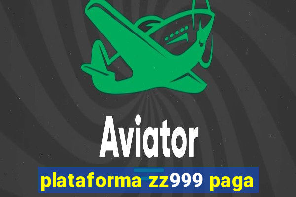 plataforma zz999 paga