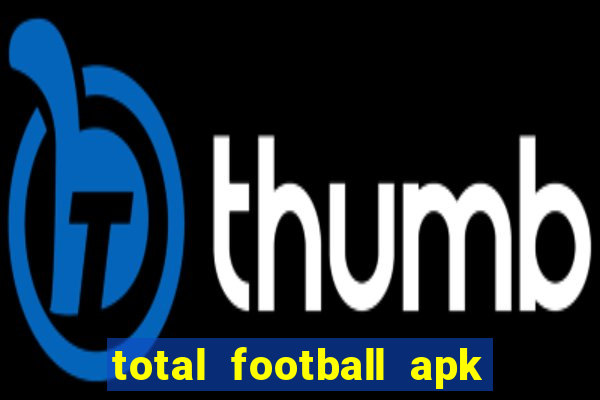 total football apk mod dinheiro infinito