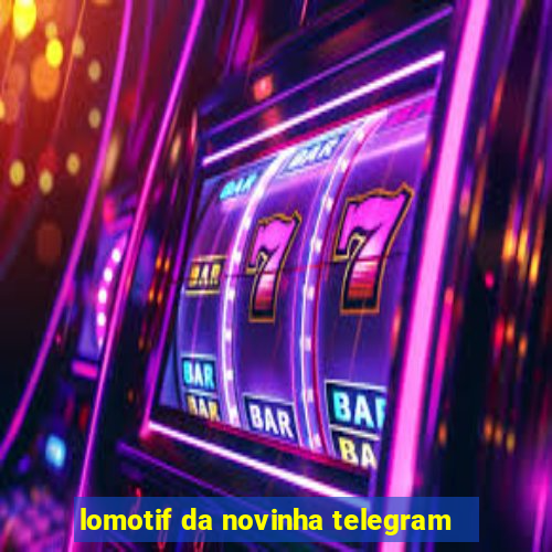 lomotif da novinha telegram