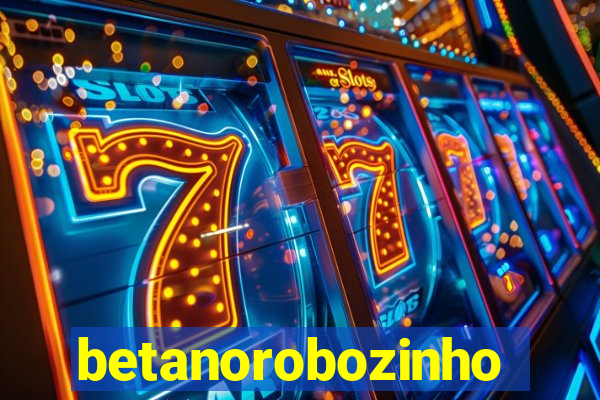 betanorobozinho