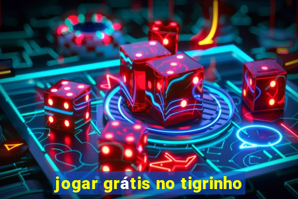 jogar grátis no tigrinho