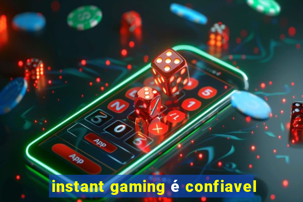 instant gaming é confiavel