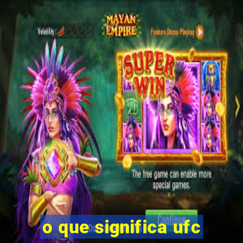 o que significa ufc