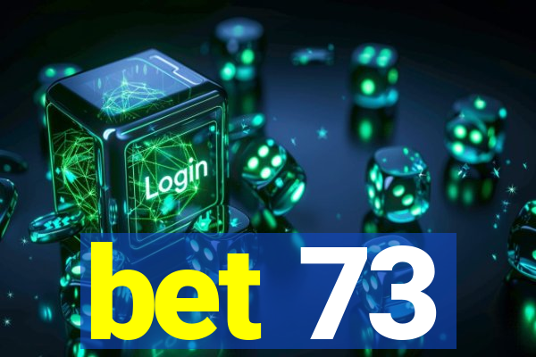 bet 73