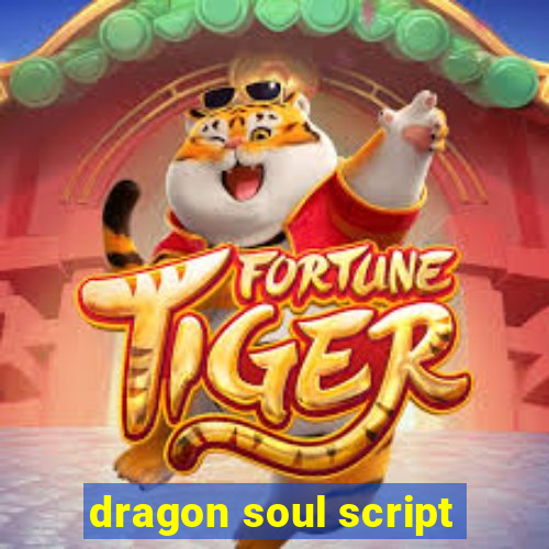 dragon soul script