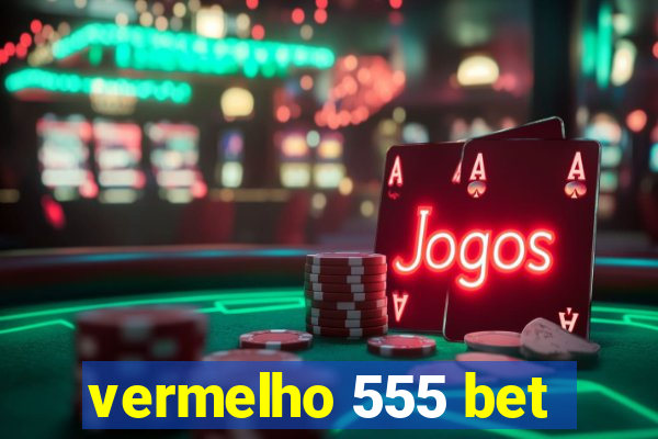 vermelho 555 bet