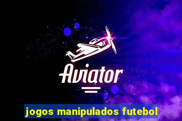 jogos manipulados futebol