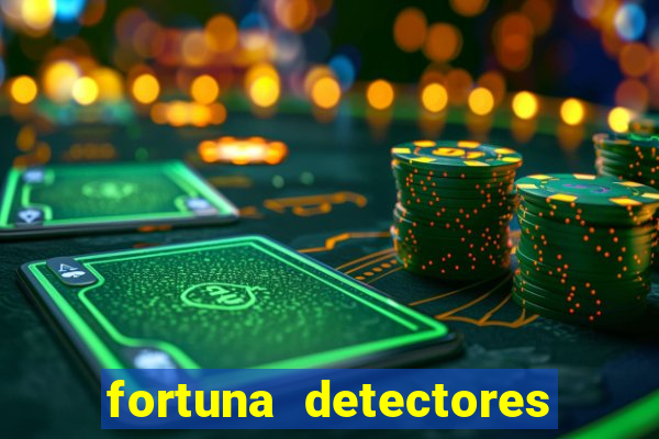 fortuna detectores de metal