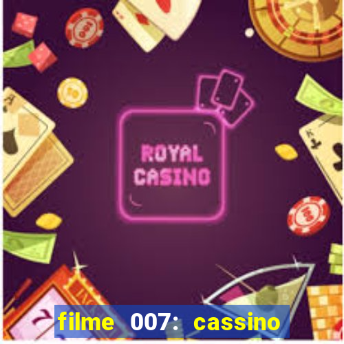 filme 007: cassino royale completo dublado youtube