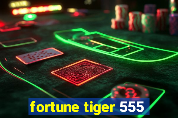 fortune tiger 555