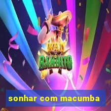 sonhar com macumba