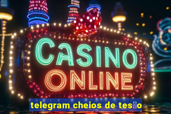 telegram cheios de tes茫o